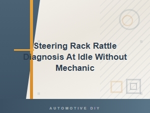 Steering Rack Rattle at Idle: Diy Diagnosis Without a Mechanic