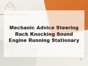 Steering Rack Knocking Sound with Engine Running While Stationary: Causes and Fixes
